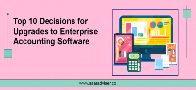 Top 10 Decisions for Upgrades to Enterprise Accounting Software